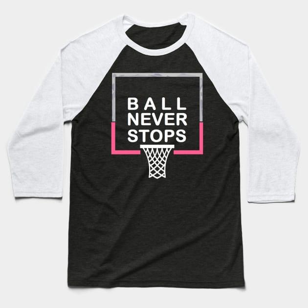 Ball Never Stops Basketball 5 Baseball T-Shirt by curlygirztees1